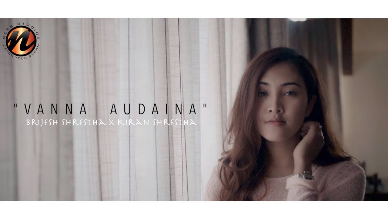 “VANNA AUDAINA” – Brijesh Shrestha X Kiran Shrestha (Mistah K )